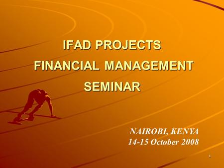 1 IFAD PROJECTS FINANCIAL MANAGEMENT SEMINAR NAIROBI, KENYA 14-15 October 2008.