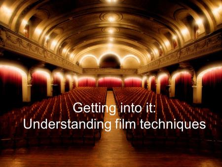 Getting into it: Understanding film techniques. There is more to a film than just watching… Cinematic techniques are methods employed by film makers to.