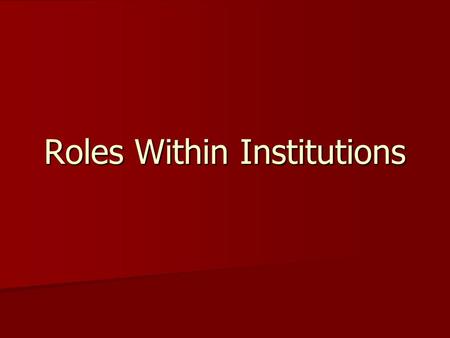Roles Within Institutions