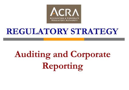 Auditing and Corporate Reporting REGULATORY STRATEGY.