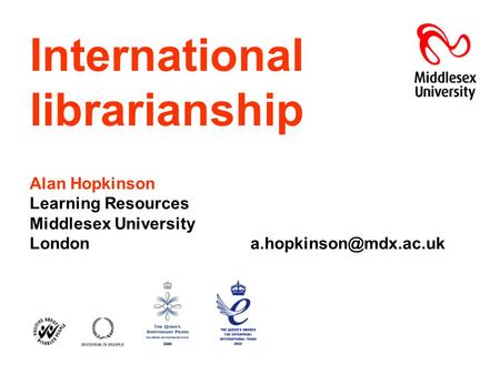 International librarianship Alan Hopkinson Learning Resources Middlesex University London