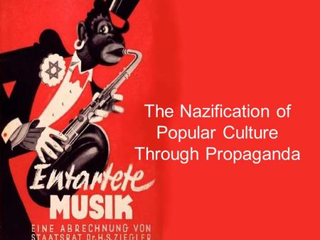 The Nazification of Popular Culture Through Propaganda.