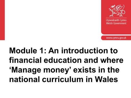 Module 1: An introduction to financial education and where ‘Manage money’ exists in the national curriculum in Wales.