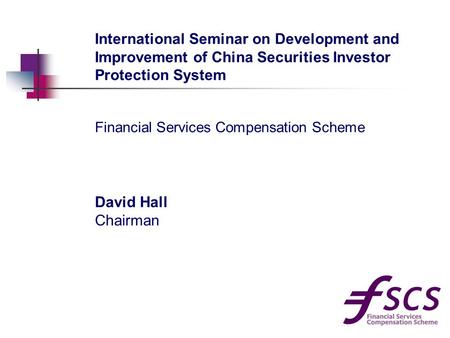 David Hall Chairman International Seminar on Development and Improvement of China Securities Investor Protection System Financial Services Compensation.