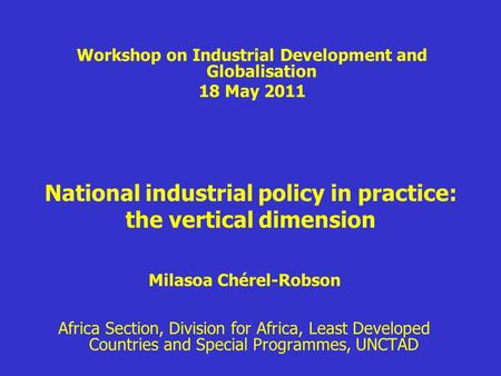 National industrial policy in practice: the vertical dimension Milasoa Chérel-Robson Africa Section, Division for Africa, Least Developed Countries and.