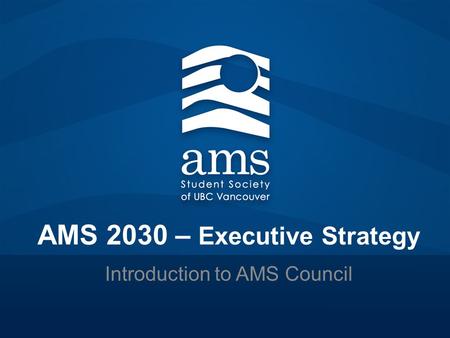 AMS 2030 – Executive Strategy Introduction to AMS Council.
