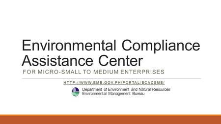 Environmental Compliance Assistance Center FOR MICRO-SMALL TO MEDIUM ENTERPRISES  Department of Environment and Natural.