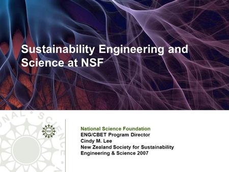 Sustainability Engineering and Science at NSF National Science Foundation ENG/CBET Program Director Cindy M. Lee New Zealand Society for Sustainability.