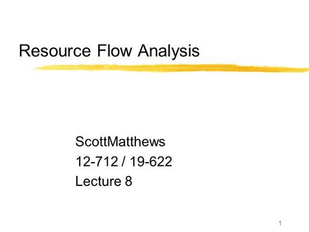 1 Resource Flow Analysis ScottMatthews 12-712 / 19-622 Lecture 8.