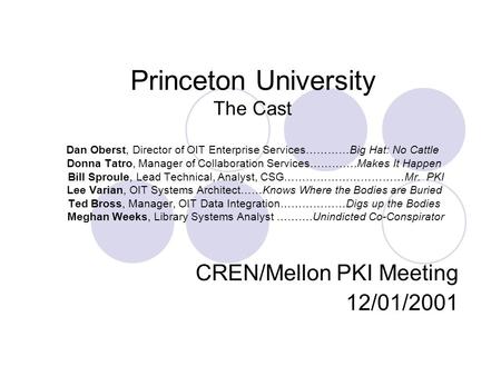 Princeton University The Cast Dan Oberst, Director of OIT Enterprise Services…………Big Hat: No Cattle Donna Tatro, Manager of Collaboration Services………….Makes.