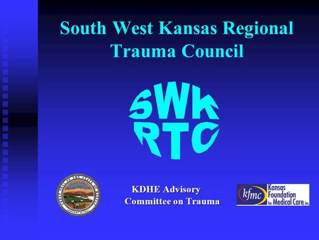 South West Kansas Regional Trauma Council KDHE Advisory Committee on Trauma.
