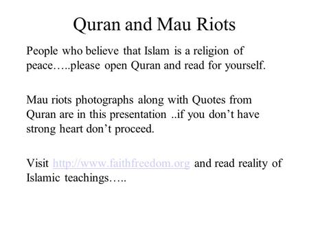 Quran and Mau Riots People who believe that Islam is a religion of peace…..please open Quran and read for yourself. Mau riots photographs along with Quotes.