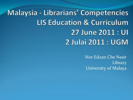 Nor Edzan Che Nasir Library University of Malaya.
