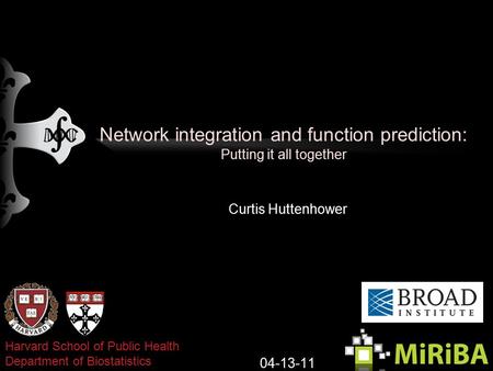 Network integration and function prediction: Putting it all together Curtis Huttenhower 04-13-11 Harvard School of Public Health Department of Biostatistics.