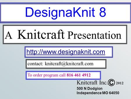 500 N Dodgion Independence MO 64050 C Knitcraft Inc.  contact: 2012 A Knitcraft Presentation To order.