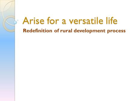 Arise for a versatile life Redefinition of rural development process.