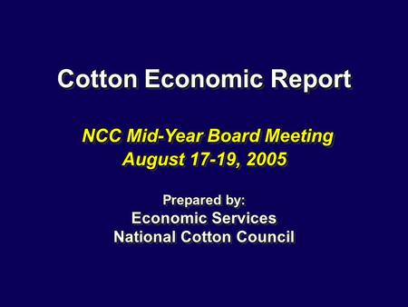 Cotton Economic Report NCC Mid-Year Board Meeting August 17-19, 2005 Prepared by: Economic Services National Cotton Council.