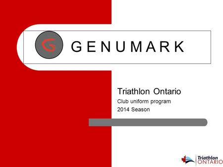 G E N U M A R K Triathlon Ontario Club uniform program 2014 Season.