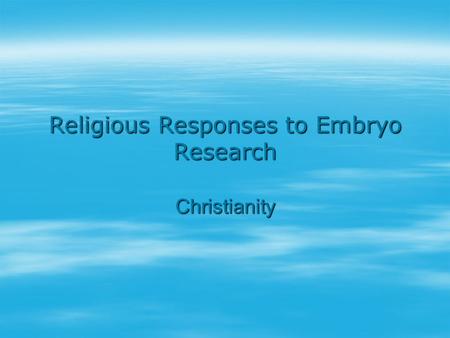 Religious Responses to Embryo Research Christianity.