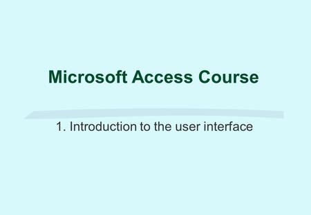 Microsoft Access Course 1. Introduction to the user interface.