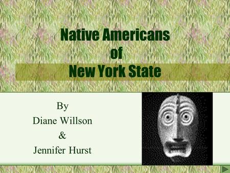 Native Americans of New York State By Diane Willson & Jennifer Hurst.