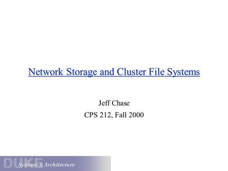Network Storage and Cluster File Systems Jeff Chase CPS 212, Fall 2000.