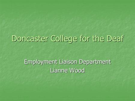 Doncaster College for the Deaf Employment Liaison Department Lianne Wood.
