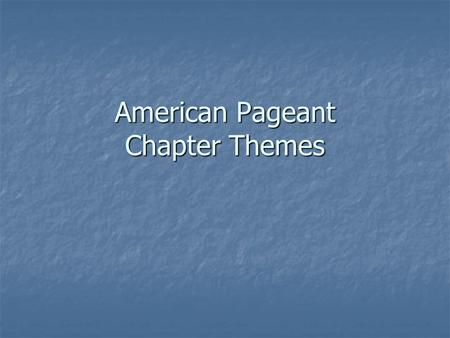 American Pageant Chapter Themes. Chapter 1 New World Beginnings Theme 1: The first discoverers of America, the ancestors of the American Indians, were.