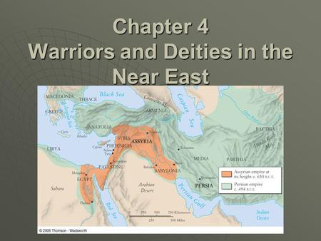 Chapter 4 Warriors and Deities in the Near East. Assyrian Empire 900-612 BCE  By 800 BCE had conquered much of Tigris-Euphrates region  Great talent.