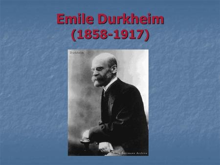 Emile Durkheim (1858-1917). Emile Durkheim Personal Information Personal Information Social Environment Social Environment Basic Concerns Basic Concerns.