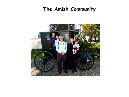 The Amish Community. The Amish Church Those who followed Ammann were originally from 3 main places: the German-speaking parts of Switzerland, Alsace.