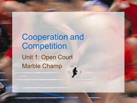 Cooperation and Competition Unit 1: Open Court Marble Champ.