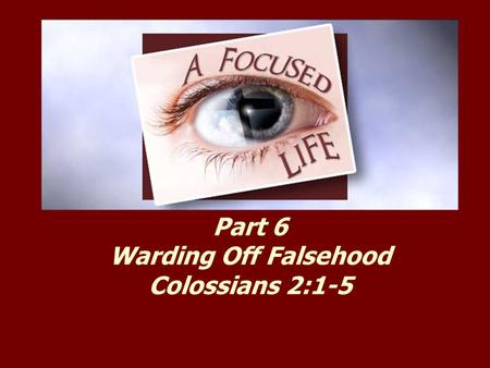 Part 6 Warding Off Falsehood Colossians 2:1-5. Colossians 2:1-5 (ESV) For I want you to know how great a struggle I have for you and for those at Laodicea.