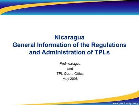 ProNicaragua and TPL Quota Office May 2006 Nicaragua General Information of the Regulations and Administration of TPLs.