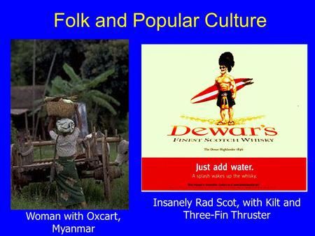Folk and Popular Culture Woman with Oxcart, Myanmar Insanely Rad Scot, with Kilt and Three-Fin Thruster.