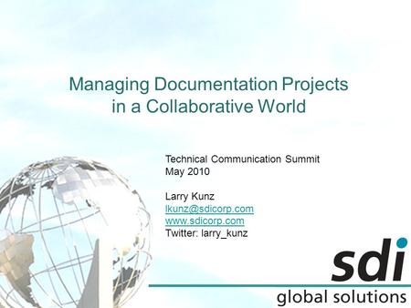 Managing Documentation Projects in a Collaborative World Technical Communication Summit May 2010 Larry Kunz  Twitter: