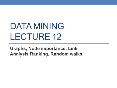 Graphs, Node importance, Link Analysis Ranking, Random walks