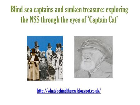 Blind sea captains and sunken treasure: exploring the NSS through the eyes of ‘Captain Cat’