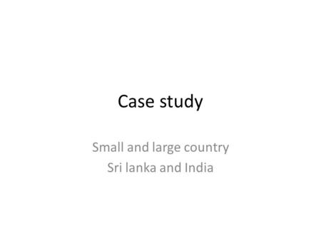 Case study Small and large country Sri lanka and India.