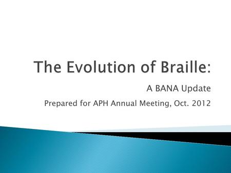 A BANA Update Prepared for APH Annual Meeting, Oct. 2012.