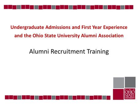 Undergraduate Admissions and First Year Experience and the Ohio State University Alumni Association Alumni Recruitment Training.