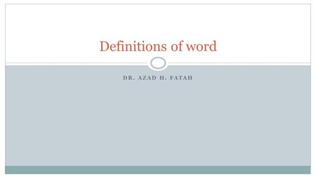 DR. AZAD H. FATAH Definitions of word. Definitions A word is a sound or combination of sounds that has a meaning and is spoken or written. A word is a.
