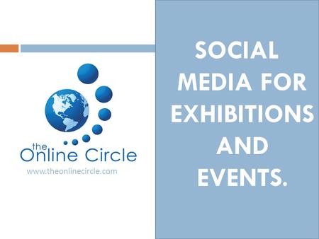 SOCIAL MEDIA FOR EXHIBITIONS AND EVENTS. www.theonlinecircle.com.