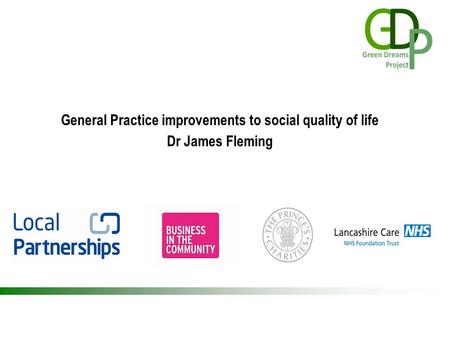 Commercial expertise driving value and efficiency in local public services General Practice improvements to social quality of life Dr James Fleming.