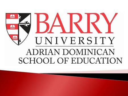 About Barry University Catholic institution founded in 1940 by the Adrian Dominican Sisters Core Commitments: knowledge and truth, inclusive community,