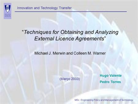 Innovation and Technology Transfer MSc. Engineering Policy and Management of Technology “Techniques for Obtaining and Analyzing External Licence Agreements”