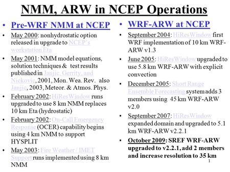 1 NMM, ARW in NCEP Operations Pre-WRF NMM at NCEP May 2000: nonhydrostatic option released in upgrade to NCEP’s workstation EtaNCEP’s workstation Eta May.
