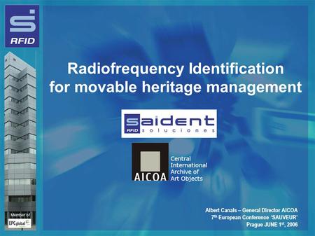 Radiofrequency Identification for movable heritage management Central International Archive of Art Objects Member of Albert Canals – General Director AICOA.