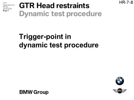 GTR Head restraints ES-62 08.09.2006 Page 1 HR-7-8 GTR Head restraints Dynamic test procedure Trigger-point in dynamic test procedure.