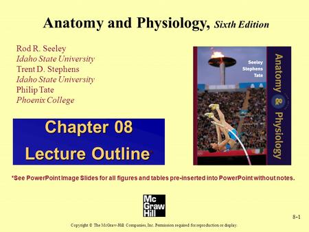 8-1 Anatomy and Physiology, Sixth Edition Rod R. Seeley Idaho State University Trent D. Stephens Idaho State University Philip Tate Phoenix College Copyright.